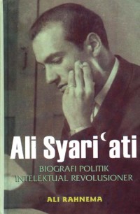 Image of Ali Syari'ati : biografi politik intelektual revolusioner